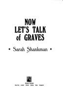 Sarah Shankman: Now let's talk of graves (1990, Pocket Books)
