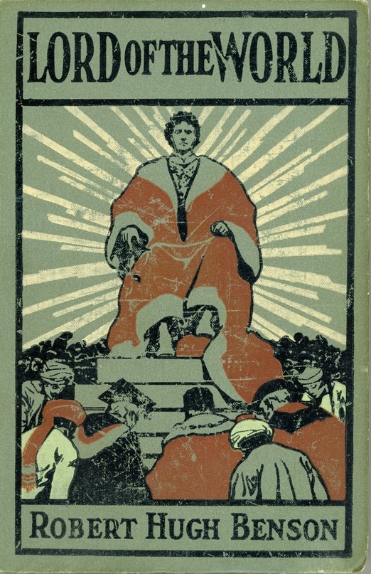 Robert Hugh Benson: Lord of the World (Hardcover, 1907, Dodd, Mead and Company)