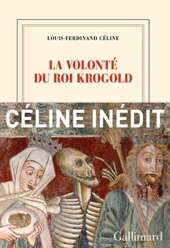 Louis-Ferdinand Céline: La Volonté du Roi Krogold suivi de La Légende du Roi René (French language, 2023, Éditions Gallimard)