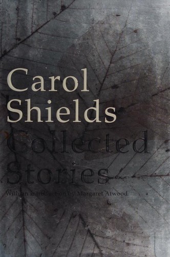 Carol Shields: Collected stories (2004, Fourth Estate)