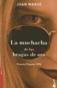 Juan Marse: La Muchacha De Las Bragas De Oro (Novela (Booket Numbered)) (Paperback, Spanish language, 2006, Planeta)