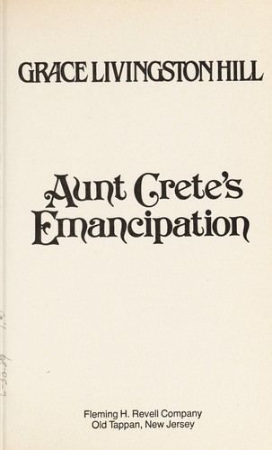 Grace Livingston Hill: Aunt Crete's emancipation (1984, F.H. Revell Co.)