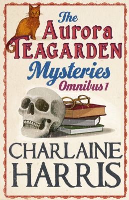 Charlaine Harris: The First Aurora Teagarden Omnibus (2010, Gollancz)