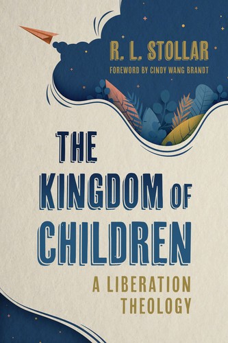 Cindy Wang Brandt, R. L. Stollar: Kingdom of Children (2023, Eerdmans Publishing Company, William B.)