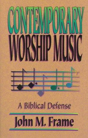 John M. Frame: Contemporary worship music (1997, P&R Pub.)