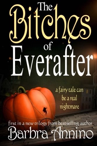 Annino, Barbra: The Bitches of Everafter (Paperback, CreateSpace Independent Publishing Platform)