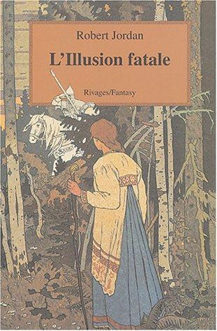 Robert Jordan: L'illusion fatale (French language, 2004, Payot & Rivages)