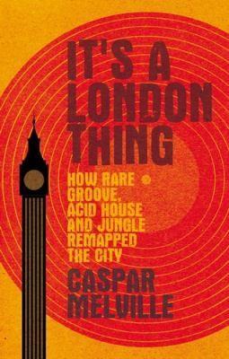Caspar Melville: It's London Thing (2020, Manchester University Press)