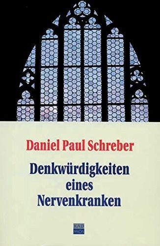 Daniel Paul Schreber: Denkwürdigkeiten eines Nervenkranken (German language, 2003, Kadmos)