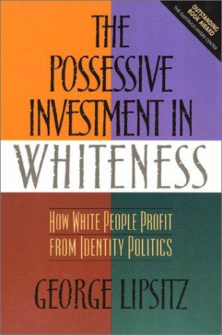 George Lipsitz: The possessive investment in whiteness (1998, Temple University Press)
