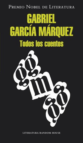 Gabriel García Márquez: Todos los cuentos (2012, Mondadori)