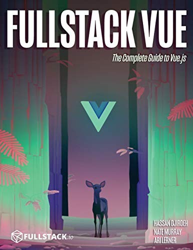 Ari Lerner, Hassan Djirdeh, Nate Murray: Fullstack Vue: The Complete Guide to Vue.js (2018, CreateSpace Independent Publishing Platform)