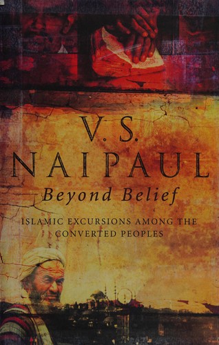 V. S. Naipaul: Beyond belief (1998, Little, Brown)