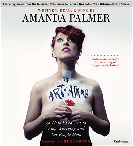 Brené Brown, Amanda Palmer: The Art of Asking (AudiobookFormat, 2014, Grand Central Publishing)