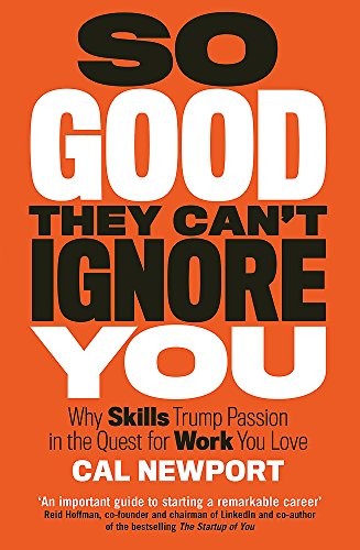 Cal Newport: So Good They Can't Ignore You (2016, Piatkus)