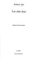 Roberto Arlt: Los siete locos (Spanish language, 2004, Ediciones Catedra S.A.)