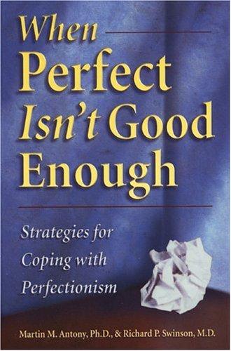 Martin M. Antony, Richard P. Swinson: When Perfect Isn't Good Enough (Paperback, New Harbinger Publications)