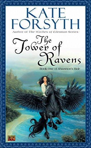 Kate Forsyth: The Tower of Ravens (Rhiannon's Ride, #1) (2005)