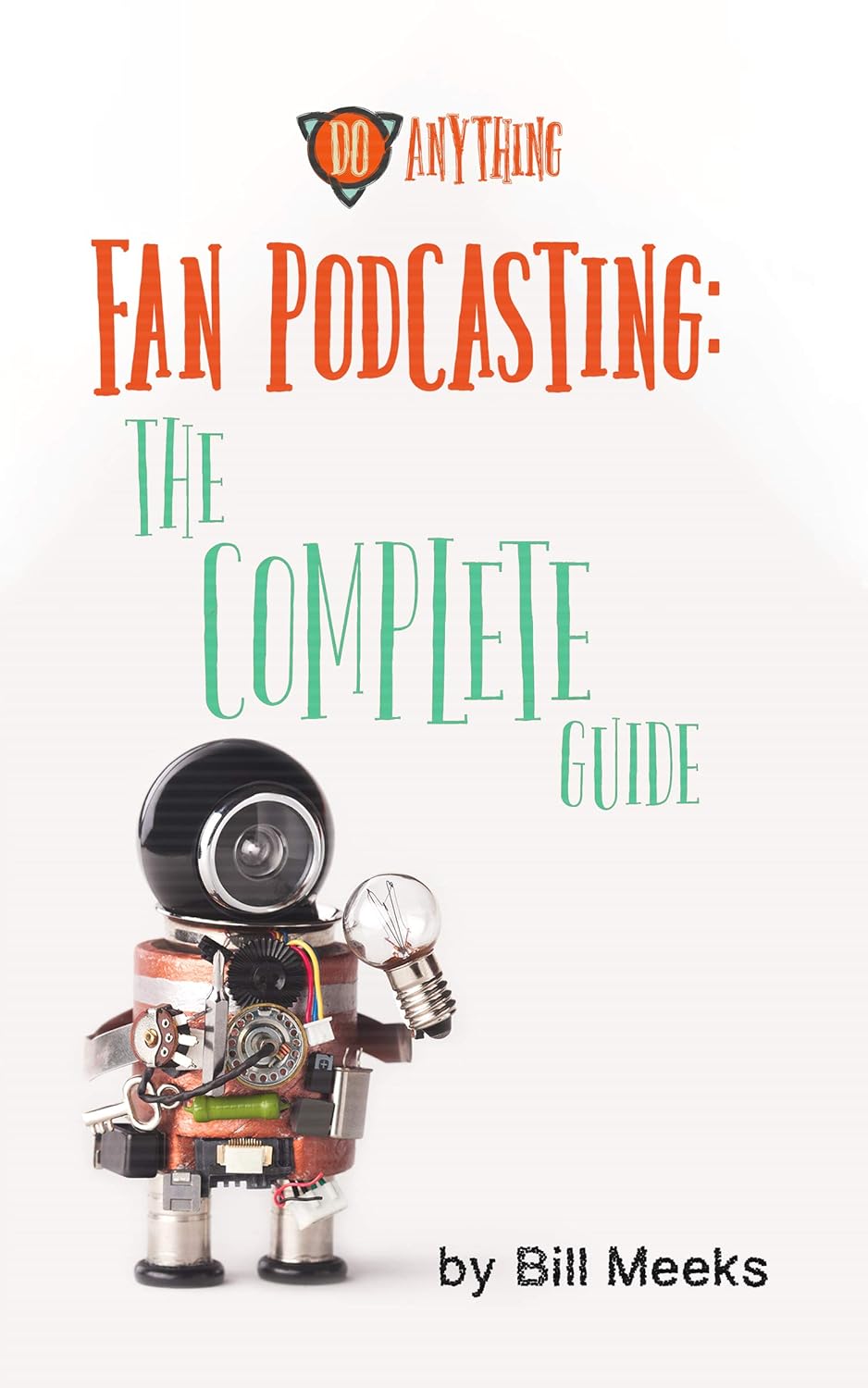Bill Meeks: Fan Podcasting: The Complete Guide (EBook, 2020, Do Anything Media)