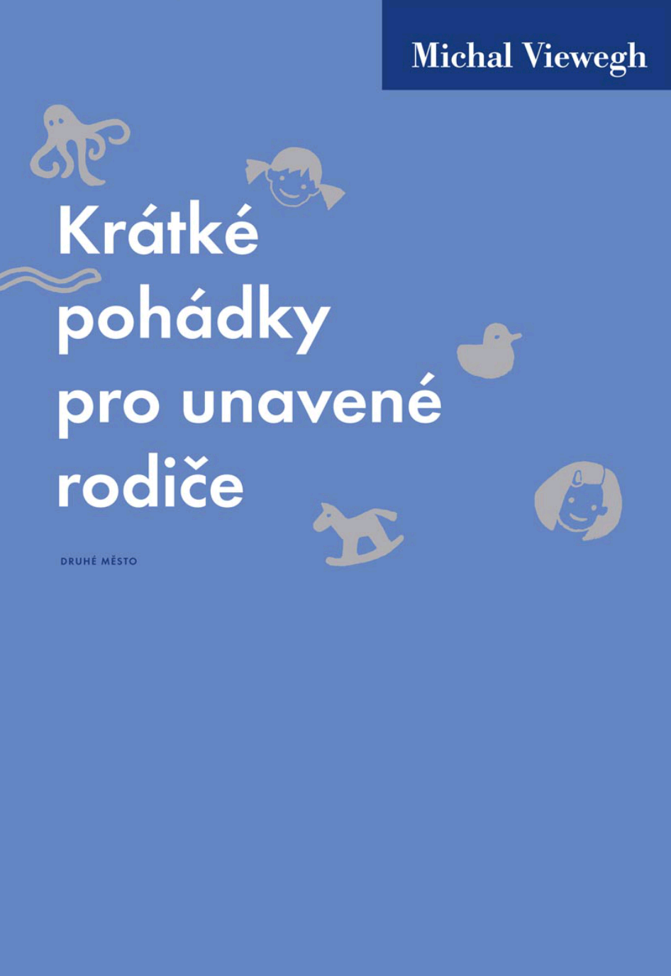 Michal Viewegh: Krátké pohádky pro unavené rodiče (EBook, Czech language, 2013, Druhé Město)