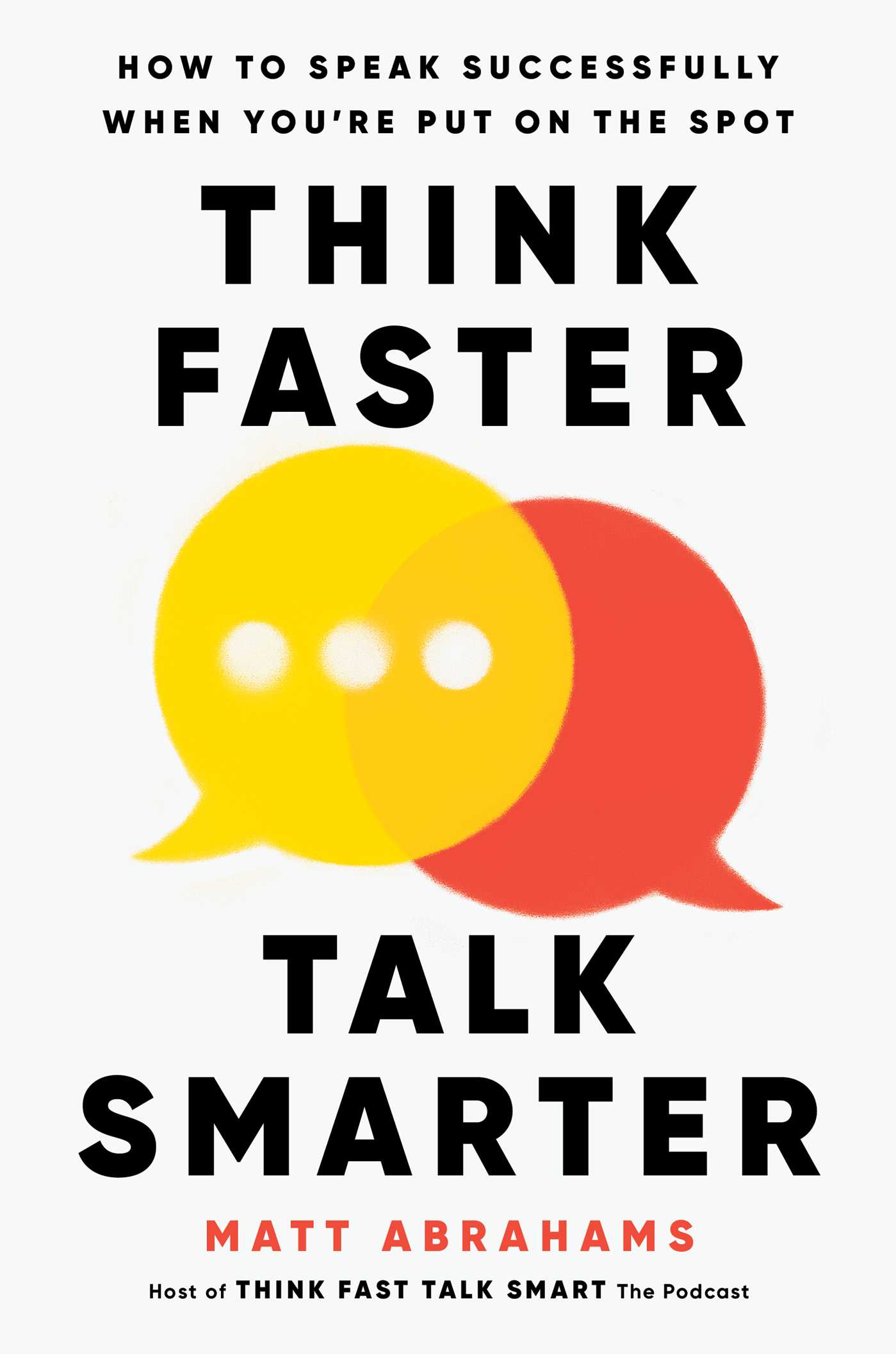 Matt Abrahams: Think Faster, Talk Smarter (2023, Simon & Schuster)