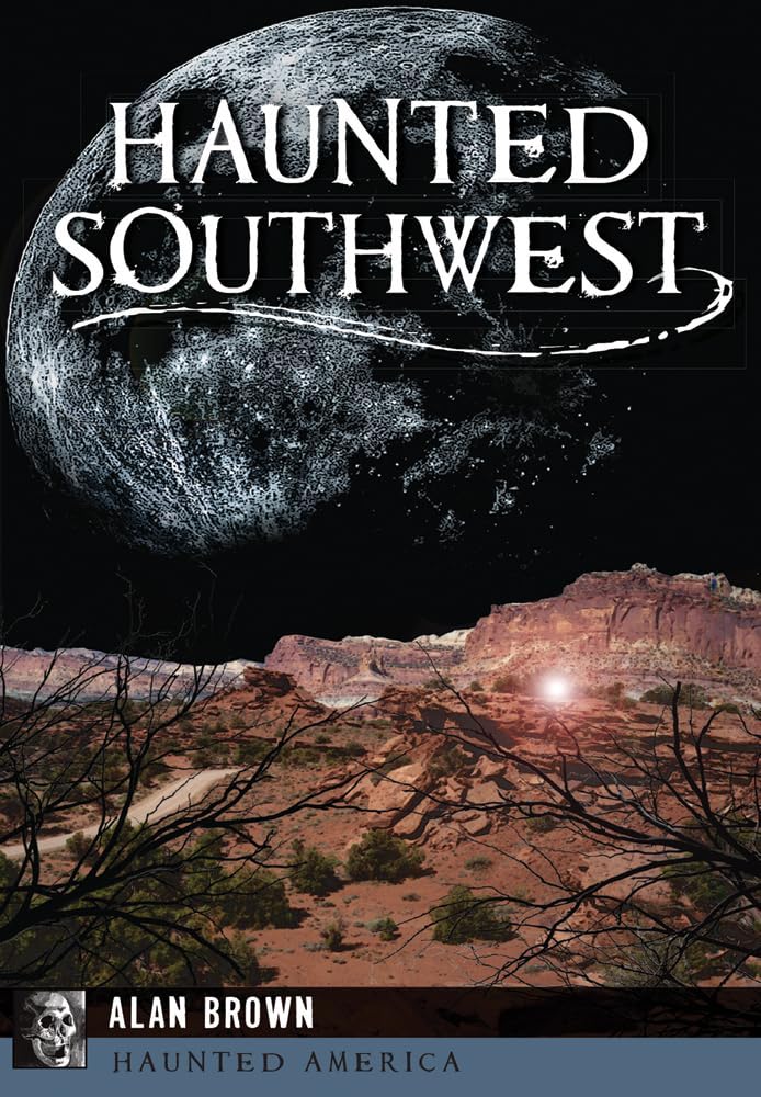 Alan Brown: Haunted Southwest (2016, Arcadia Publishing)