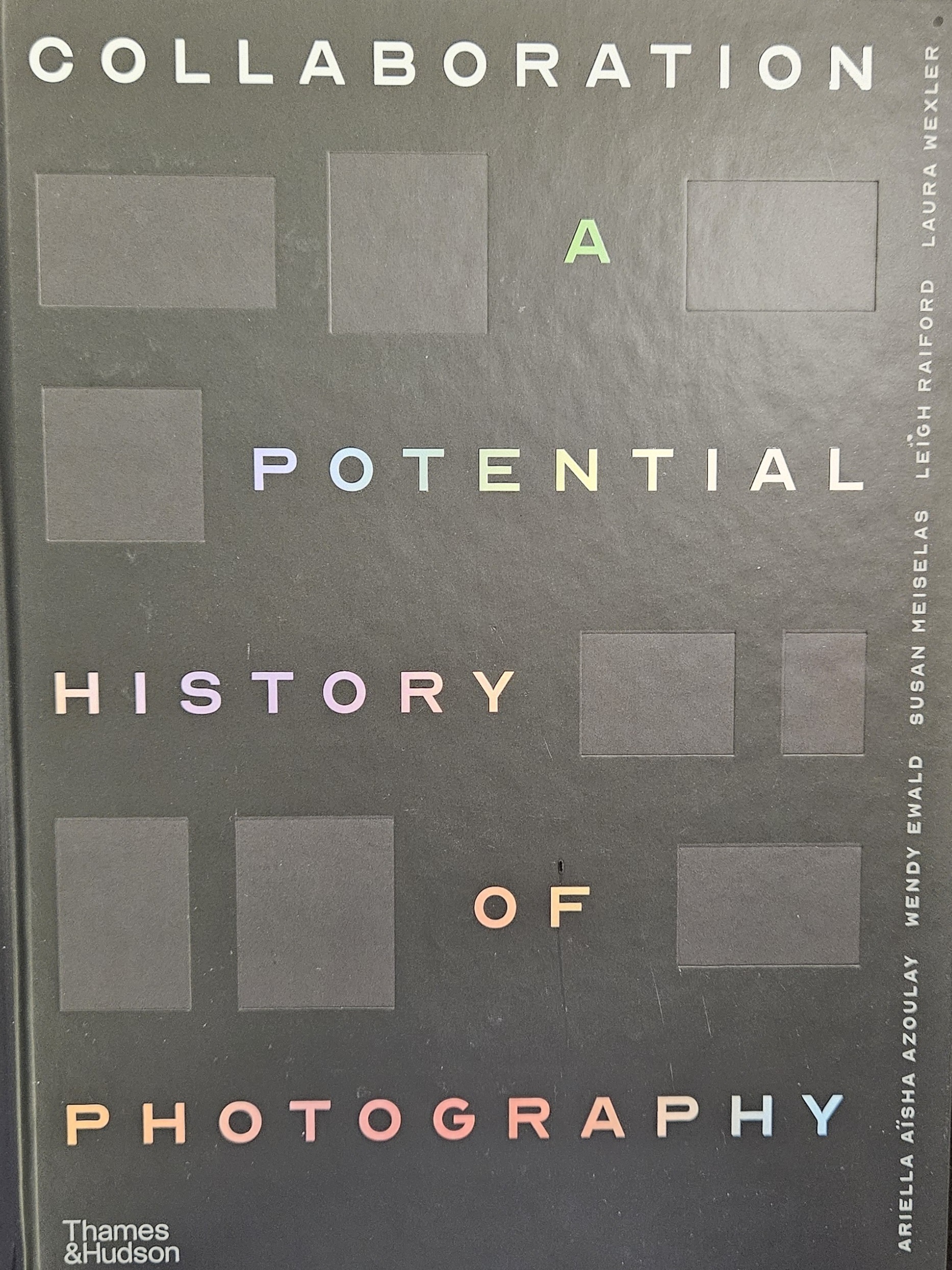 Ariella Azoulay, Wendy Ewald, Susan Meiselas, Laura Wexler, Leigh Raiford: Collaboration (2023, Thames & Hudson)