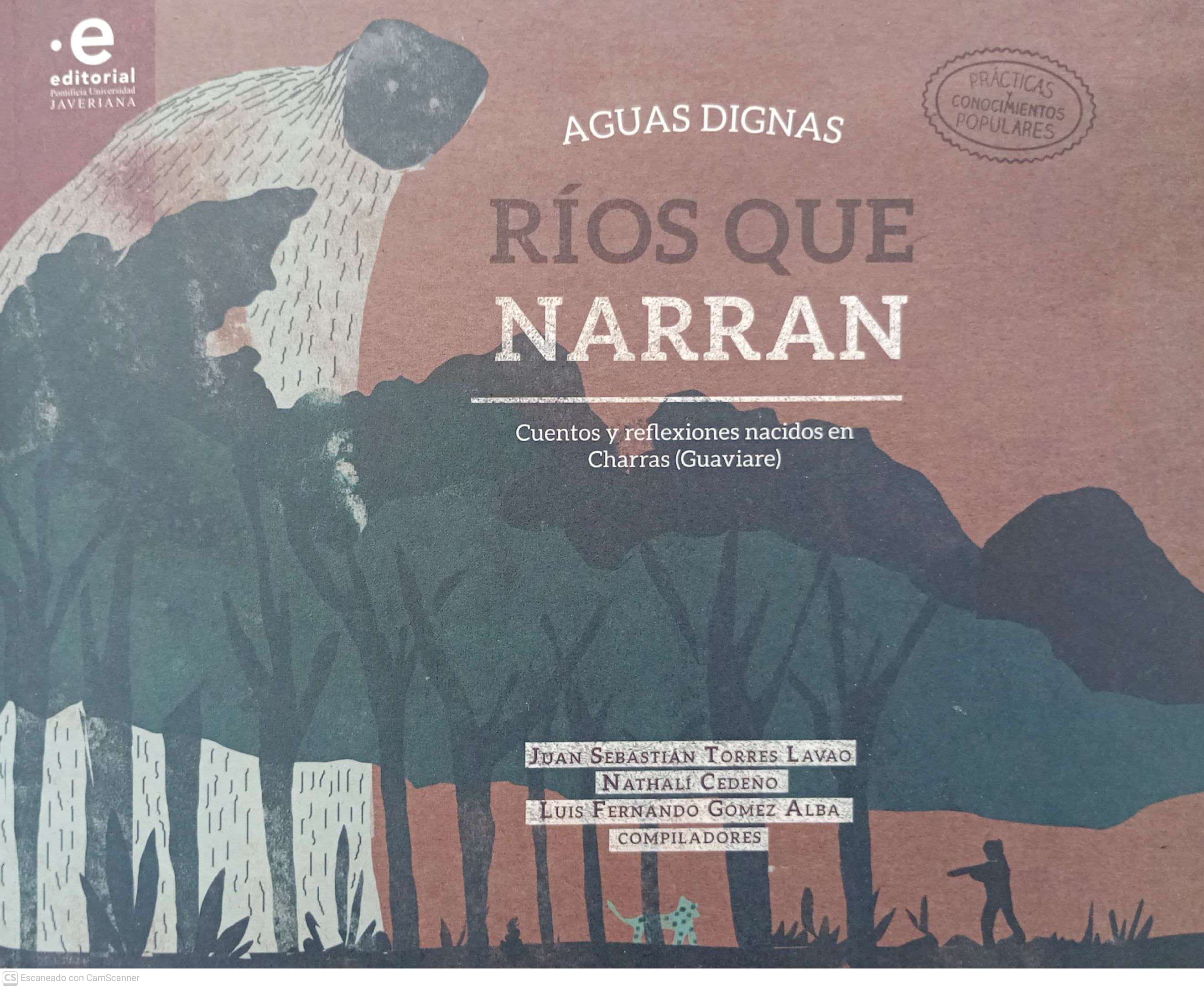 Torres Lavao, Juan Sebastián, Cedeño Gracia, Nathalí, Gómez Alba, Luis Fernando: Aguas dignas, Ríos que narran (Paperback, Castellano language, 2021, Editorial Pontificia Universidad Javeriana)