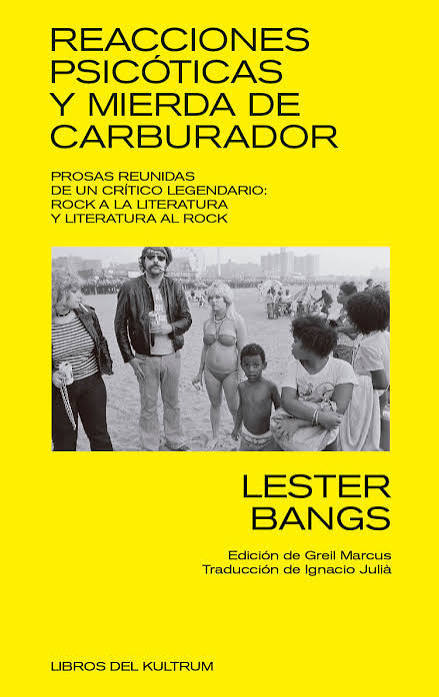 Lester Bangs: Reacciones Psicóticas y Mierda de Carburador (Spanish language, 2021, Libros del Kultrum)
