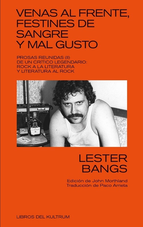 Lester Bangs: Venas al Frente, Festines de Sangre y Mal Gusto. (Paperback, Inglés language, Libros del Kultrum)