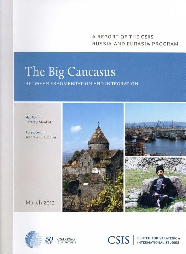 Jeffrey Mankoff: The Big Caucasus (Paperback, 2012, Center for Strategic & International Studies)
