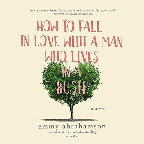 Emmy Abrahamson: How to Fall in Love with a Man Who Lives in a Bush (AudiobookFormat, 2018, HarperCollins Publishers and Blackstone Audio)
