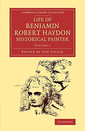 Tom Taylor, Benjamin Robert Haydon: Life of Benjamin Robert Haydon, Historical Painter (2014, University of Cambridge ESOL Examinations, Cambridge University Press)