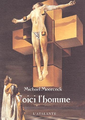 Michael Moorcock: Voici l'homme (French language, 2001, L'Atalante)