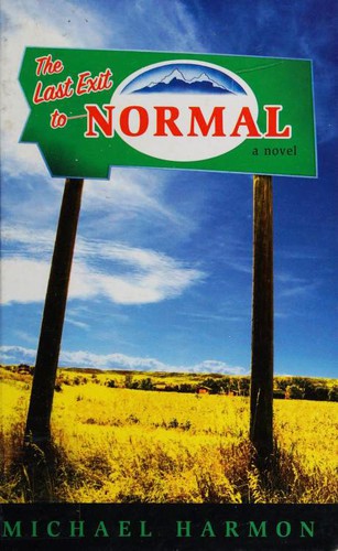 Michael Harmon, Michael B. Harmon: The Last Exit to Normal (Hardcover, 2008, Knopf Books for Young Readers, Alfred A. Knopf)