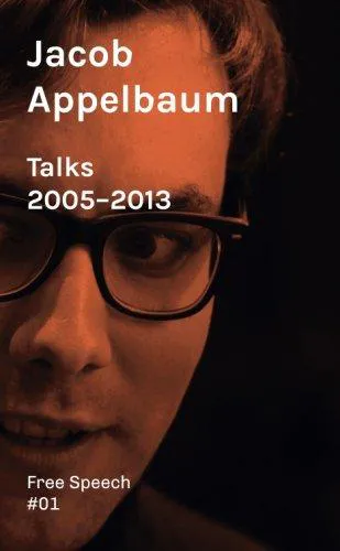 Jacob Appelbaum: Talks 2005–2013 (French language, 2013)