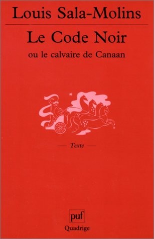 Louis Sala-Molins: Le Code noir, ou, Le calvaire de Canaan (French language, 2003, Quadrige, Presses Universitaires de France, PUF)