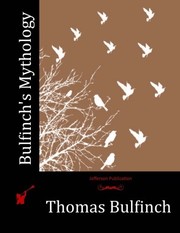 Thomas Bulfinch: Bulfinch's Mythology (2015, CreateSpace Independent Publishing Platform)