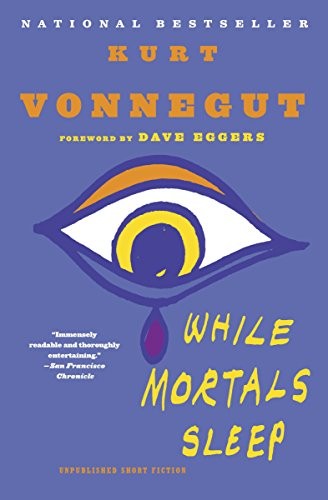 Kurt Vonnegut: While Mortals Sleep: Unpublished Short Fiction (2012, Dial Press Trade Paperback)