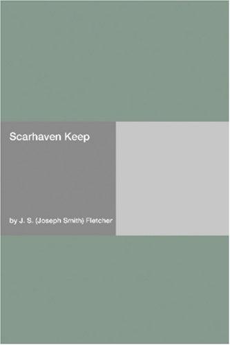 Joseph Smith Fletcher: Scarhaven Keep (Paperback, 2006, Hard Press)