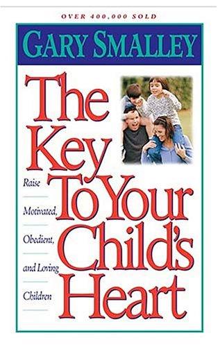 Gary Smalley: The Key to Your Child's Heart (Paperback, Thomas Nelson)