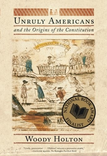 Woody Holton: Unruly Americans and the Origins of the Constitution (Paperback, 2008, Hill & Wang)