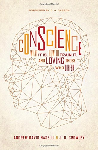Andrew David Naselli, J.D. Crowley: Conscience (2016, Crossway)