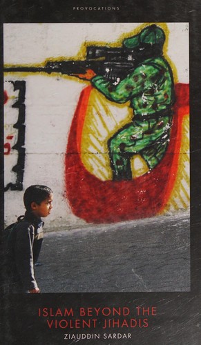 Ziauddin Sardar: Islam Beyond the Violent Jihadis (2016, Biteback Publishing)