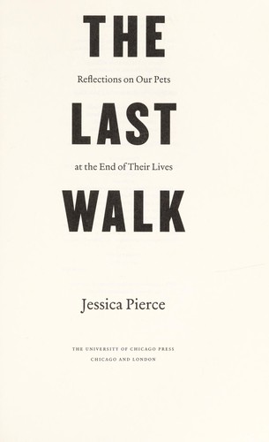 Jessica Pierce: The last walk (2012, The University of Chicago Press)