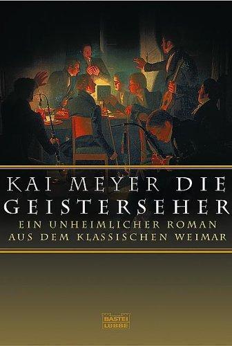 Kai Meyer: Die Geisterseher. Ein unheimlicher Roman im klassischen Weimar. (German language, 2003, Bastei Lübbe)