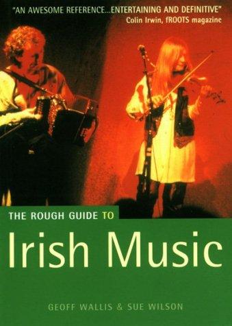 Geoff Wallis, Sue Wilson: The Rough Guide to Irish Music (Rough Guide Music Reference) (Paperback, 2001, Rough Guides)