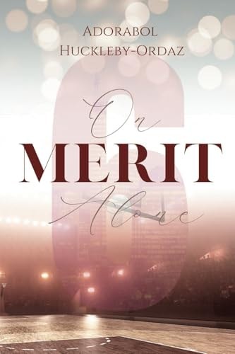 Adorabol Huckleby-Ordaz: On Merit Alone (Self-published)