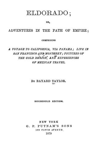 Bayard Taylor: Eldorado, or, Adventures in the path of empire (1879, G.P. Putman and Son)