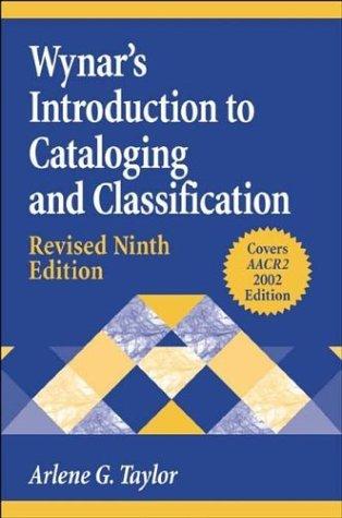 Arlene G. Taylor: Wynar's Introduction to Cataloging and Classification (Paperback, 2004, Libraries Unlimited)